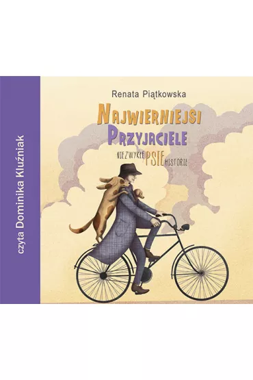Najwierniejsi przyjaciele : niezwykłe psie historie