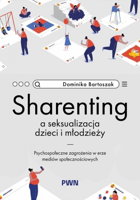 Sharenting a seksualizacja dzieci i młodzieży : psychospołe…