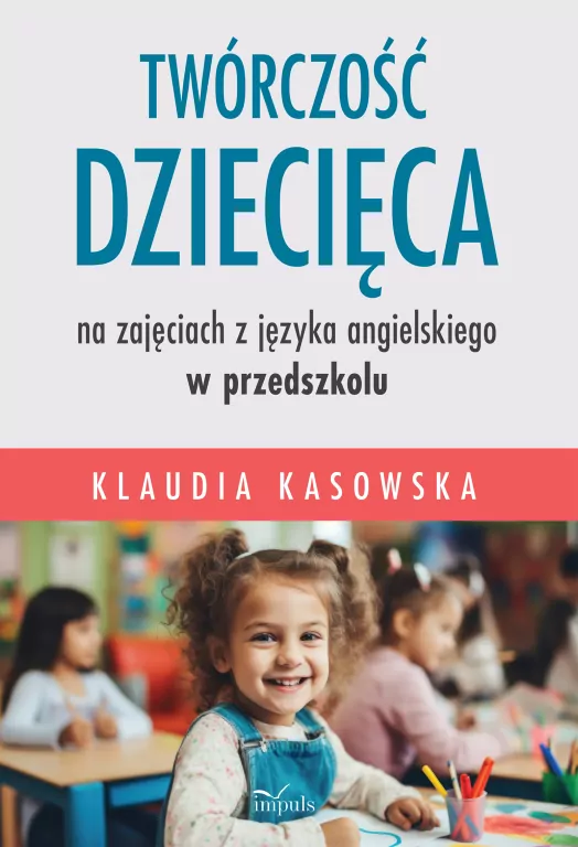 Twórczość dziecięca : na zajęciach z języka angielskiego w …